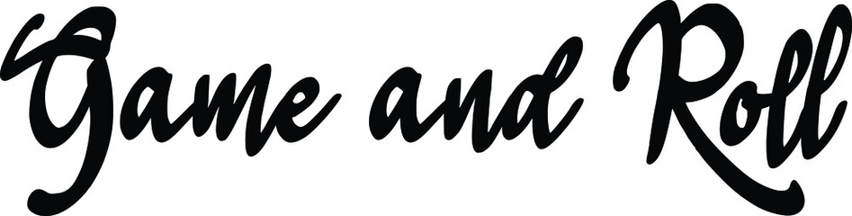 Game and Roll Black Color Cursive Typography Text