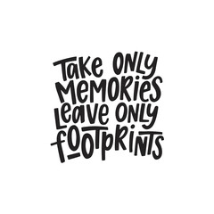 Take only memories leave only footprints. Lettering phrase. Vector illustration