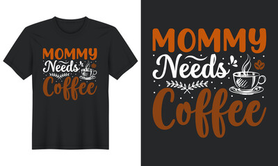 Mommy Needs Coffee T shirt Design,  t shirt design vector. This design you can be used in bags, posters, sticker, mugs and also different print ...