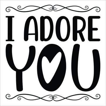 I adore you,  lettering. vector hand drawn motivational and inspirational quote. calligraphic poster.