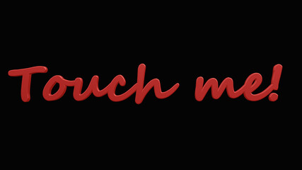 Red text "Touch me!" isolated on black background. 3d rendering.