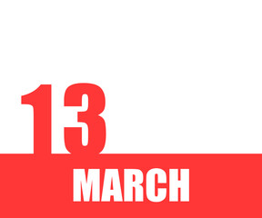 March. 13th day of month, calendar date. Red numbers and stripe with white text on isolated background. Concept of day of year, time planner, spring month