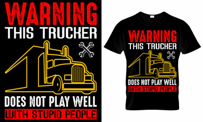 Warning This Trucker Does Not Play well with stupid people - Trucker T-Shirt Design © ronyartking