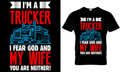 I'm a trucker I fear god and my wife you are neither! - T-shirt Design © ronyartking