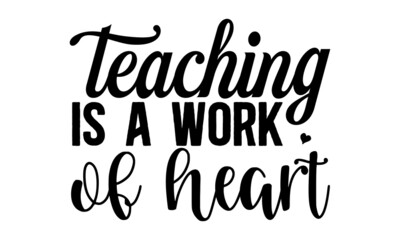 Teaching-is-a-work-of-heart, colorful typography design, Good for clothes, Preschool education typography design, Welcome back to School, photos or motivation posters