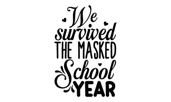 We-survived-the-masked-school-year, Good for clothes, gift sets, photos or motivation posters, Preschool education  typography design, colorful typography design