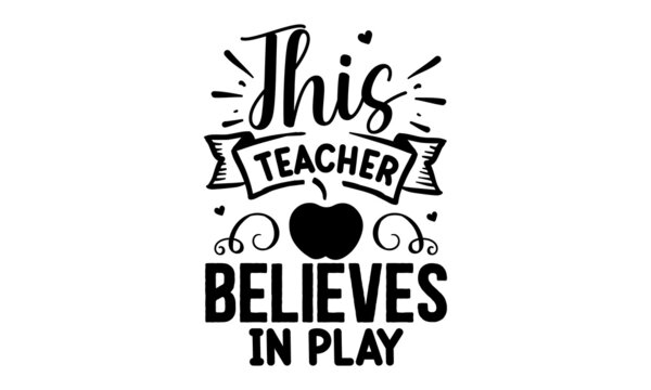 This-teacher-believes-in-play, Quote Typography Vector Illustration and Colorful Design in White Background, gift sets, photos or motivation posters,  Welcome back to School