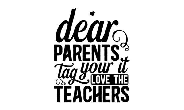 Dear parents tag your it love the teachers copy, Good for clothes, gift sets, photos or motivation posters, Preschool education  typography design, colorful typography design