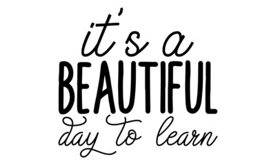 Its-a-beautiful-day-to-learn, Football t shirts design, Hand drawn lettering phrase, Calligraphy t shirt design, Isolated on white background, typography, typography vector, EPS 10