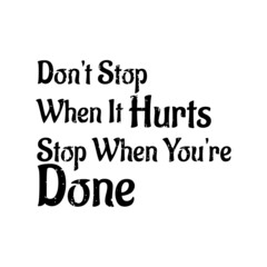 Don't stop when it hurts. Stop when you're done motivational quotes. T shirt design