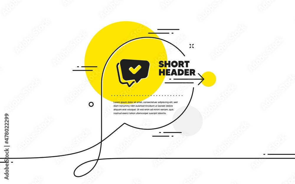 Poster check mark icon. continuous line chat bubble banner. approved sign. speech bubble chat symbol. appro