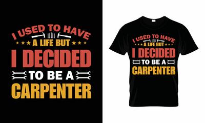 Carpenter t-shirts design. t-shirts, vector, illustrator, unique design the gift of this shirt for man,women,girls,boys and Carpenter lover