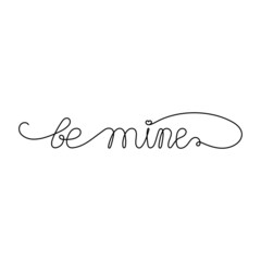 Continuous One Line script cursive text be mine. Vector illustration for poster, card, banner valentine day, wedding, print on shirt.