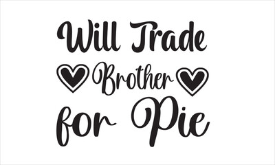 Vector illustration of Will Trade Brother for Pie for girls clothes. Valentines day baby template. T-shirt design, svg. Daddy‘s Girl badge, tag, icon, Card, prints, t-shirt, invitation, poster design.