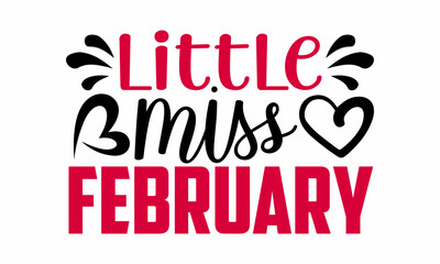 Little miss february- Valentines Day t-shirt design, Hand drawn lettering phrase, Calligraphy t-shirt design, Handwritten vector sign, SVG, EPS 10