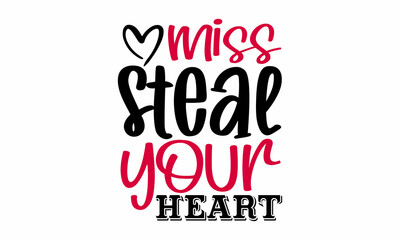 Fototapeta na wymiar Miss steal your heart- Valentines Day t-shirt design, Hand drawn lettering phrase, Calligraphy t-shirt design, Handwritten vector sign, SVG, EPS 10