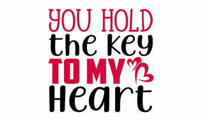 You hold the key to my heart- Valentines Day t-shirt design, Hand drawn lettering phrase, Calligraphy t-shirt design, Handwritten vector sign, SVG, EPS 10