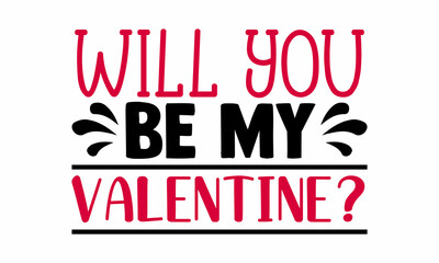 Will you be my valentine?- Valentines Day t-shirt design, Hand drawn lettering phrase, Calligraphy t-shirt design, Handwritten vector sign, SVG, EPS 10