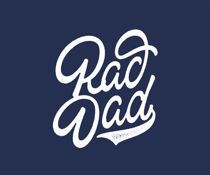 Rad Dad hand lettered handwritten typographic t shirt print. Hand drawn calligraphy. Father t shirt apparel design. Great father daddy gift idea. Vintage retro script cursive style