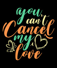 You can not cancel love Quote Valentine’s Day t-shirt design. Unique and Trendy Typography quote for valentine's day. Valentine designs for poster, web, print, banner, t-shirt & mug print
