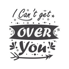 I can't get over you, motivation valentine quotes vector design