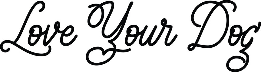 Love Your Dog Beautiful Cursive Text Calligraphy