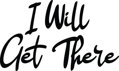 I Will Get There Black Color Cursive Calligraphy Text