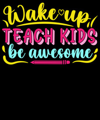 Wake up teach kids be awesome - Teacher T-Shirt Design
