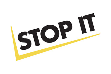 Modern, simple, vibrant typographic design of a saying "Stop It" in yellow and black colors. Cool, urban, trendy and bold graphic vector art