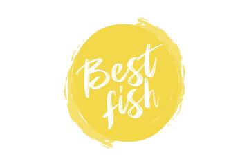 Modern, simple, vibrant typographic design of a saying "Best Fish" in yellow color. Cool, urban, trendy and playful graphic vector art