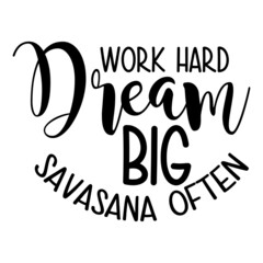 Work Hard Dream Big Savasana Often svg