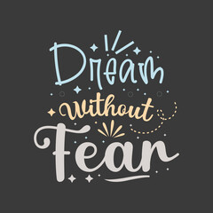 Dream without fear typography for t shirt design template