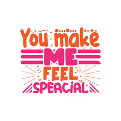 You make me feel special typography lettering for t shirt