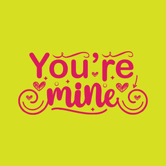 You're mine typography lettering for t shirt