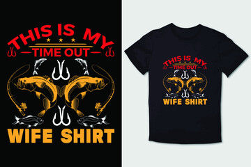 FISHING T-SHIRT THIS IS  MY TIME OUT WIFE SHIRT