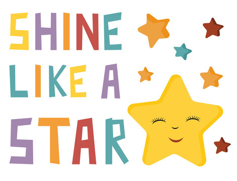 Shine like a star. Poster with stars and modern lettering text isolated on white background. Design for banner, poster, card and print. Inspirational and motivation quote for girls.