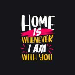 Home is whenever i am with you typography Premium Vector