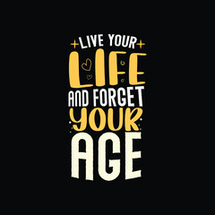 Live your life and forget your age typography Premium Vector