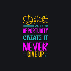 Don't wait for opportunity create it never give up typography Premium Vector