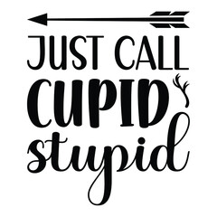 Just call cupid stupid, T-SHIRT DESIGN