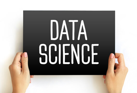 Data science - field that uses scientific methods, processes, algorithms and systems to extract knowledge and insights from structured and unstructured data, text on card concept background