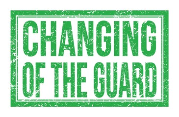 Fototapeta premium CHANGING OF THE GUARD, words on green rectangle stamp sign