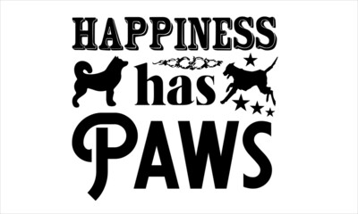 Happiness Has Paws funny lettering quote isolated on white background and paws. Pet love quote for dog lovers for print, textile. sticker, mug, card etc. Vector lettering illustration