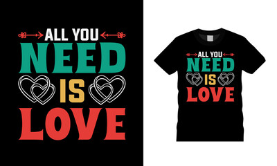 All You Need Is Love T shirt, apparel, vector illustration, graphic template, print on demand, textile fabrics, retro style, typography, vintage, valentine day t shirt design