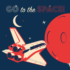 Space retro poster with cosmic shuttle, moon and planet. Go to the Space!