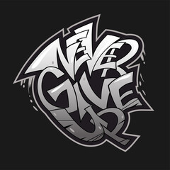 Never give up quote. Graffiti style lettering for posters.