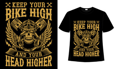 Keep your bike high and your head higher t-shirt design for motorcycle lovers