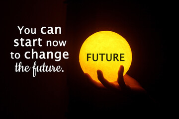 Inspirational motivational quote - You can start now to change the future. With person holding...