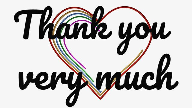 Thank you very much - a pronounced inscription is slowly assembled on a white background, under the inscription the heart is gradually drawn in different colors. Thanks with heart motif, outro message