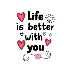 Life is better with you Typography quotes for tshirt or other print item